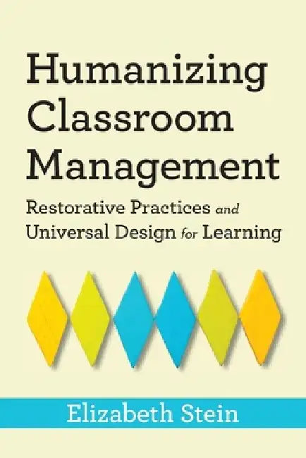 Humanizing Classroom Management: Restorative Practices and Universal Design for Learning by Elizabeth Stein
