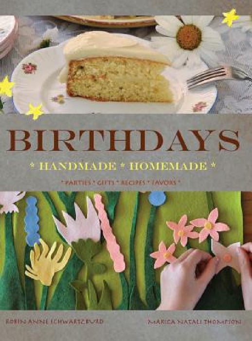 Birthdays: Handmade, Homemade by Marica Natali Thompson, Anne Robin Schwartzburd