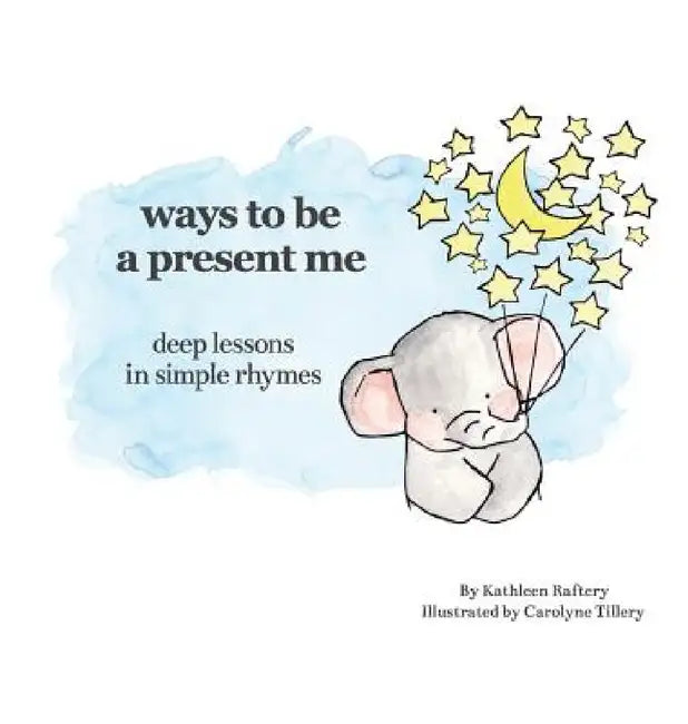 Ways to Be a Present Me by Kathleen Raftery, Zack Birmingham, Carolyne Tillery
