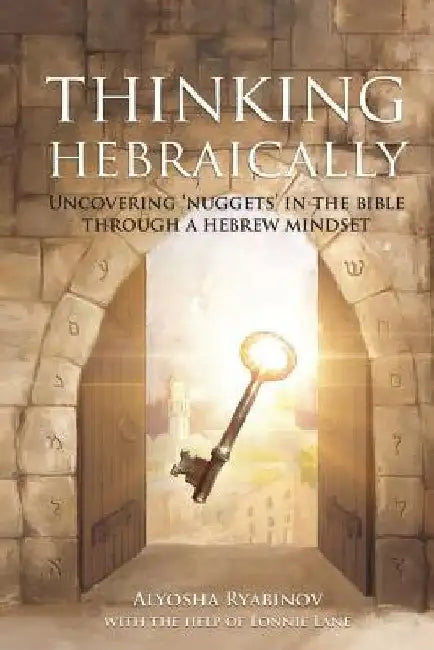 Thinking Hebraically: Uncovering "Nuggets" in the Bible Through A Hebrew Mindset by Ryabinov, Alyosha