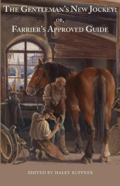 The Gentleman's New Jockey: or, Farrier's Approved Guide by Haley Ruffner