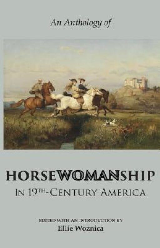 Horsewomanship in 19th-Century America: An Anthology by Ellie Woznica, Elizabeth Karr, Theodore H. Mead
