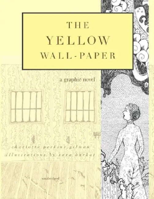 The Yellow Wall-Paper: A Graphic Novel: Unabridged by Sara Barkat