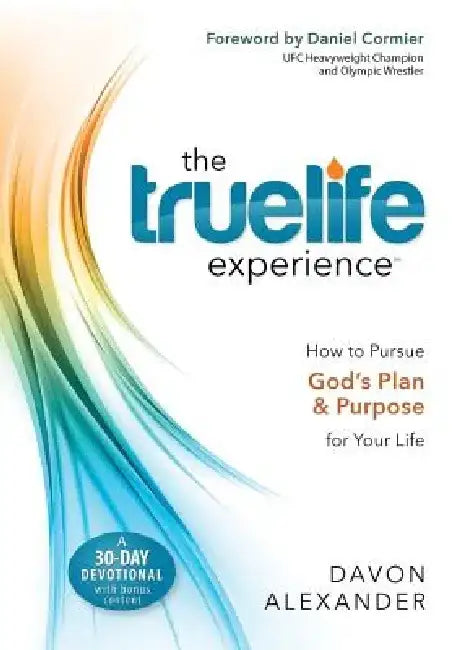 The Truelife Experience: How to Pursue God's Plan and Purpose for Your Life by Davon Alexander