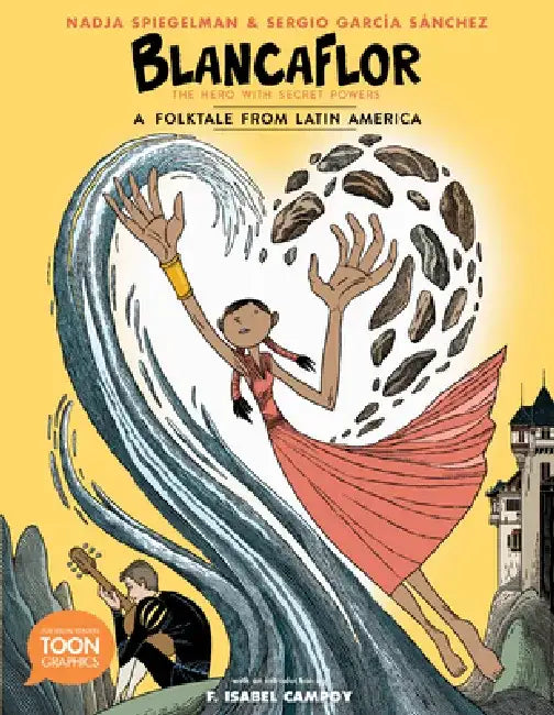 Blancaflor, the Hero with Secret Powers: A Folktale from Latin America: A Toon Graphic by Nadja Spiegelman