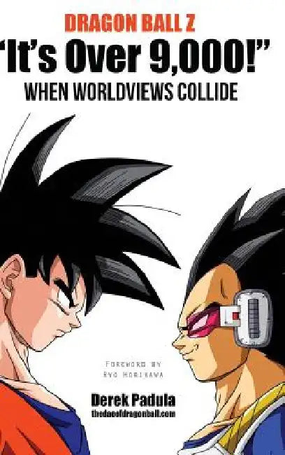 Dragon Ball Z "It's Over 9,000!" When Worldviews Collide by Derek Padula