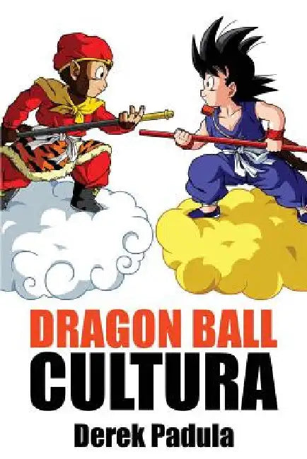 Dragon Ball Cultura Volumen 1: Origen by Padula, Derek