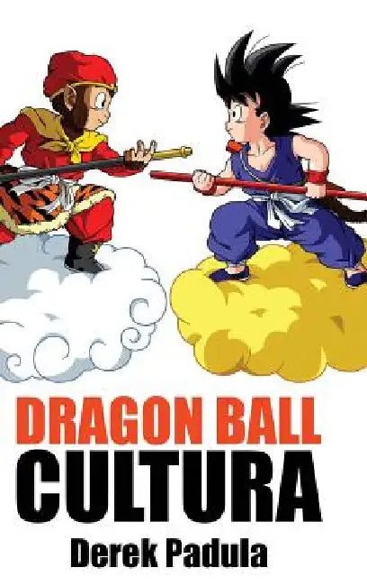 Dragon Ball Cultura Volumen 1: Origen by Padula, Derek
