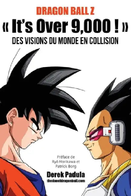 Dragon Ball Z It's Over 9,000 ! Des visions du monde en collision by Padula, Derek