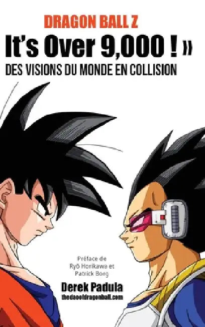 Dragon Ball Z It's Over 9,000 ! Des visions du monde en collision by Padula, Derek