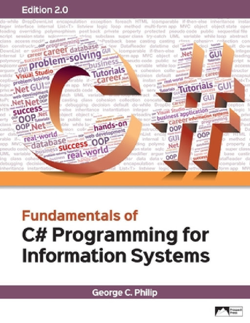 Fundamentals of C# Programming for Information Systems, Edition 2.0 by George C. Philip