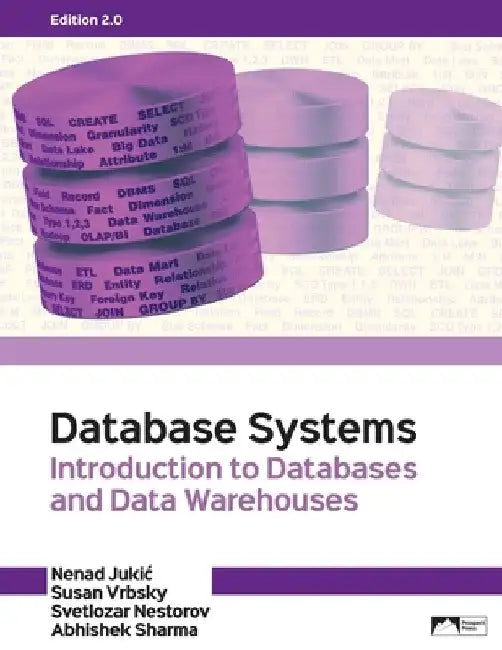 Database Systems: Introduction to Databases and Data Warehouses, Edition 2.0 by Nenad Jukic