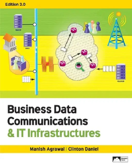 Business Data Communications & IT Infrastructures, Edition 3.0 by Manish Agrawal