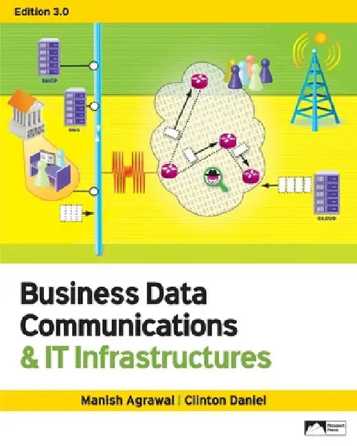 Business Data Communications & IT Infrastructures, Edition 3.0 by Manish Agrawal
