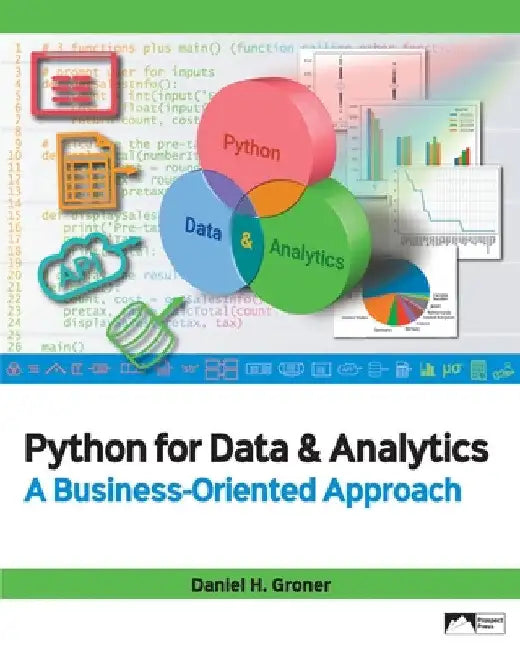 Python for Data & Analytics: A Business-Oriented Approach by Daniel H. Groner
