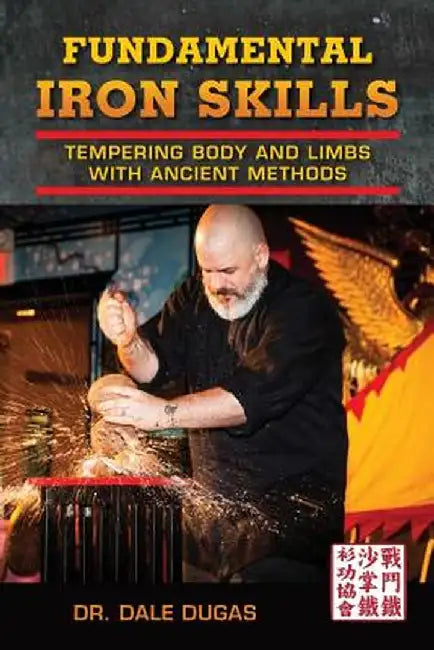 Fundamental Iron Skills: Tempering Body and Limbs with Ancient Methods by Dale Dugas