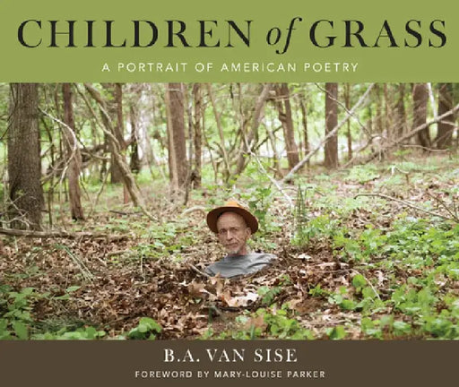 Children of Grass: A Portrait of American Poetry by Mary Louise Parker