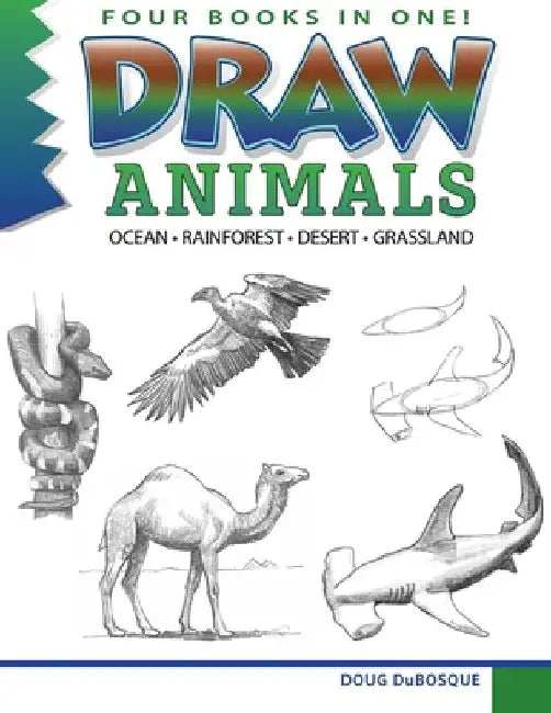 Draw Animals: Ocean - Rainforest - Desert - Grassland by Doug Dubosque