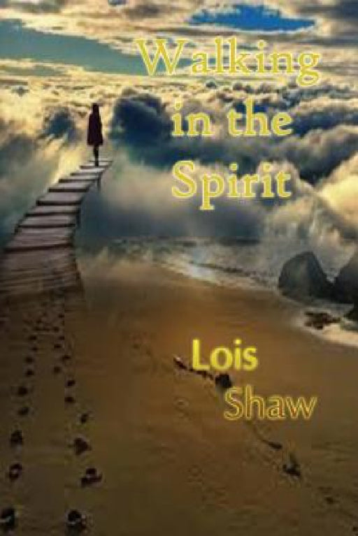 Walking in the Spirit by Lois Shaw, Jeffery Sanders, Steven Lester