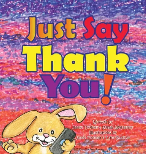 Just Say Thank You! by Janet Toonen, Susan Weirather, Lynn Budzak