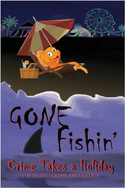 Gone Fishin': Crime Takes a Holiday, The Eighth Guppy Anthology by Jackson, James M.