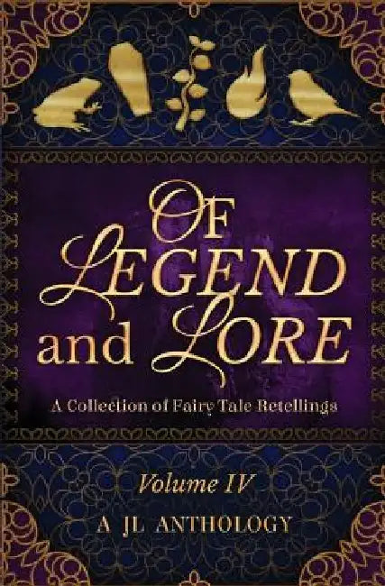 Of Legend and Lore: A Collection of Fairy Tale Retellings by M. T. Wilson
