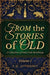 From the Stories of Old: A Collection of Fairy Tale Retellings by Heather Hayden