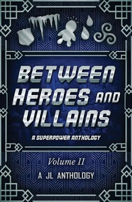 Between Heroes and Villains: A Superpower Anthology by Heather Hayden