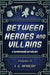 Between Heroes and Villains: A Superpower Anthology by Heather Hayden