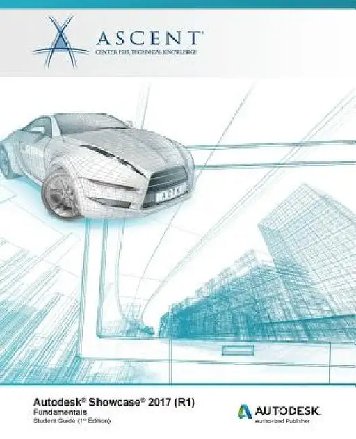 Autodesk Showcase 2017 (R1) Fundamentals: Autodesk Authorized Publisher by Ascent -. Center for Technical Knowledge