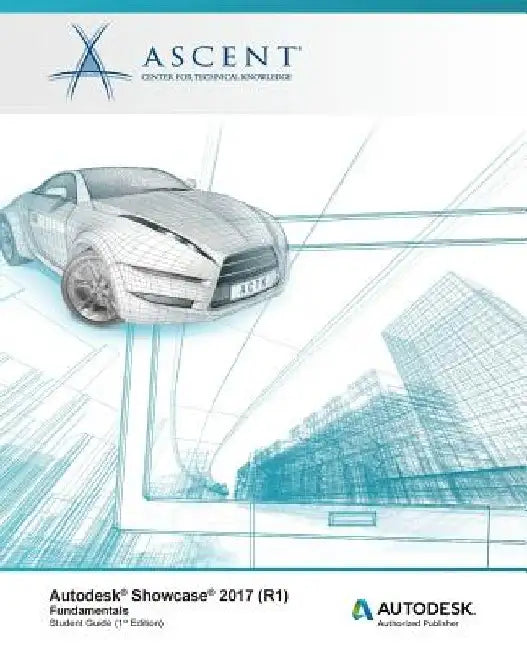 Autodesk Showcase 2017 (R1) Fundamentals: Autodesk Authorized Publisher by Ascent -. Center for Technical Knowledge