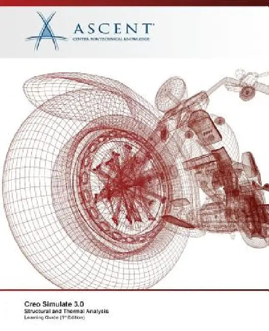 Creo Simulate 3.0 Structural and Thermal Analysis by Ascent -. Center for Technical Knowledge