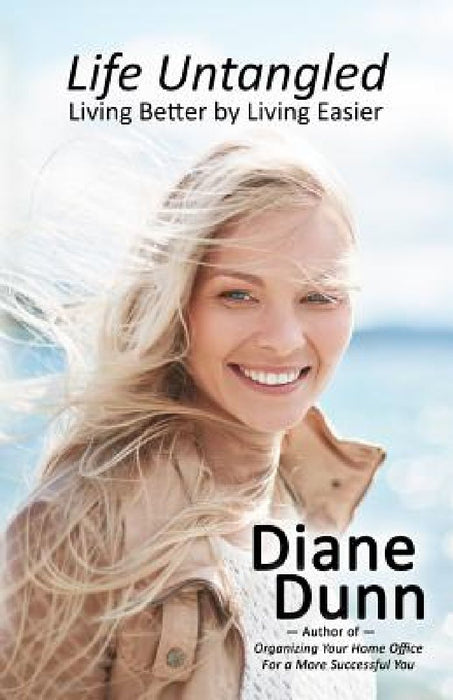 Life Untangled: Living Better by Living Easier by Diane E. Dunn