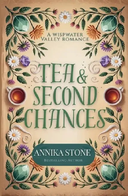 Tea & Second Chances: A Wispwater Valley cozy fantasy romance by Annika Stone