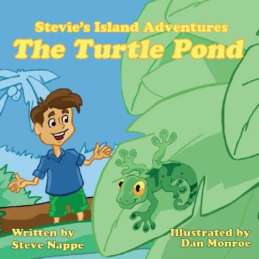 Stevie's Island Adventures: The Turtle Pond by Steve Nappe, Daniel Monroe