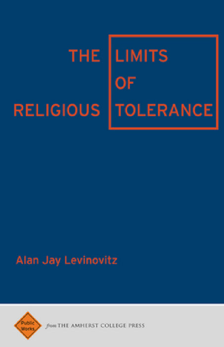 The Limits of Religious Tolerance by Alan Jay Levinovitz
