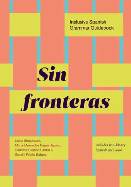 Sin Fronteras: Inclusive Spanish Grammar Guidebook by Liana Stepanyan