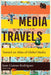 Media Travels: Toward an Atlas of Global Media by Juan Llamas-Rodriguez