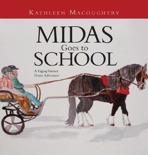 Midas Goes to School: A Gypsy Vanner Horse Adventure by Kathleen Macoughtry