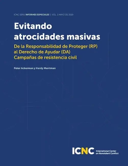 Evitando Atrocidades Masivas: De la Responsabilidad de Proteger (RP) al Derecho de Ayudar (DA) Campañas de resistencia civil by Peter Ackerman