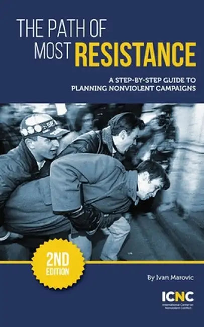 The Path of Most Resistance: A Step-by-Step Guide to Planning Nonviolent Campaigns, 2nd Edition by Ivan Marovic