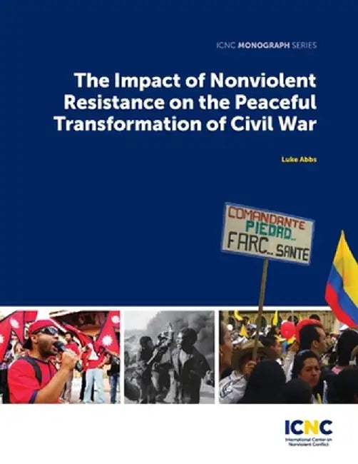 The Impact of Nonviolent Resistance on the Peaceful Transformation of Civil War by Luke Abbs