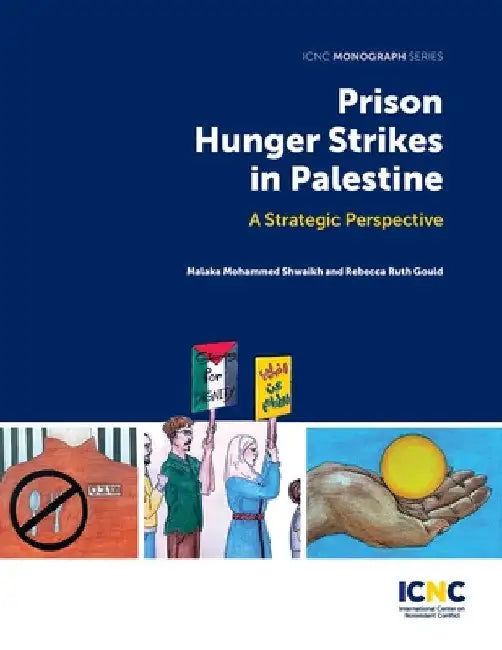 Prison Hunger Strikes in Palestine: A Strategic Perspective by Malaka Mohammed Shwaikh