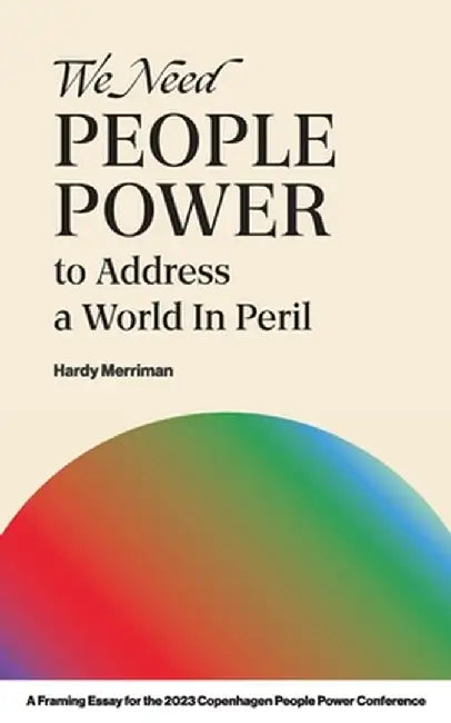 We Need People Power to Address a World in Peril by Hardy Merriman