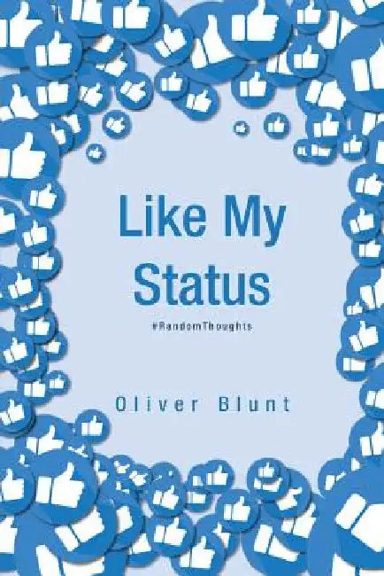 Like My Status: #RandomThoughts by Oliver Blunt
