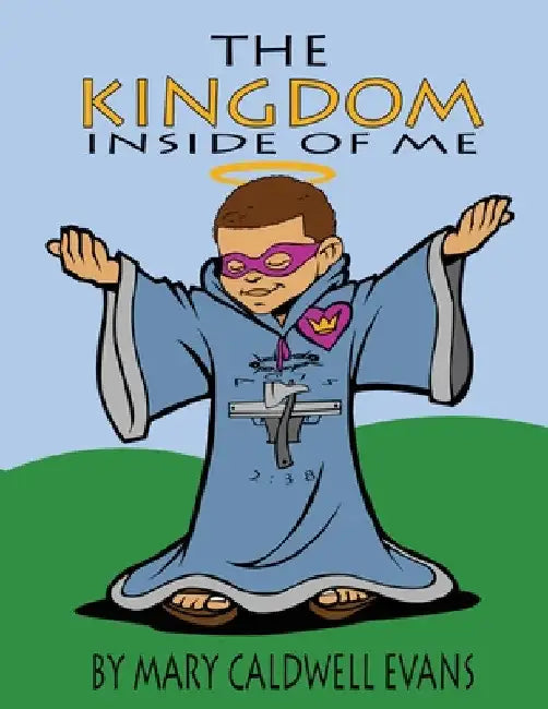 The Kingdom Inside of Me by Mary Caldwell Evans