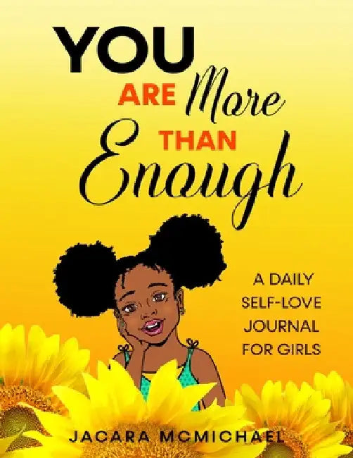You Are More Than Enough: A Daily Self Love Journal For Girls by Jacara McMichael