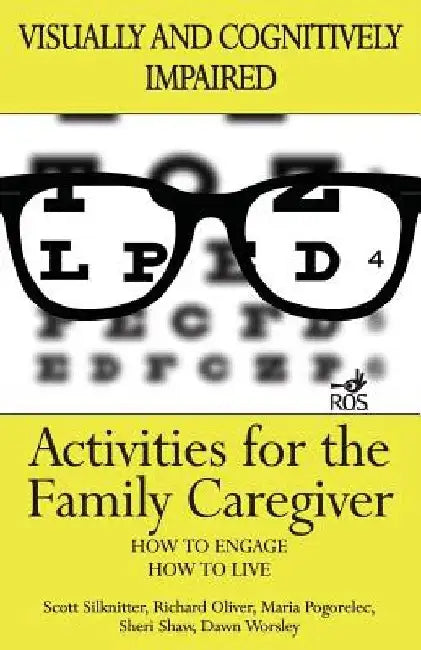 Activities for the Family Caregiver: Visually and Cognitively Impaired by Maria Pogorelec