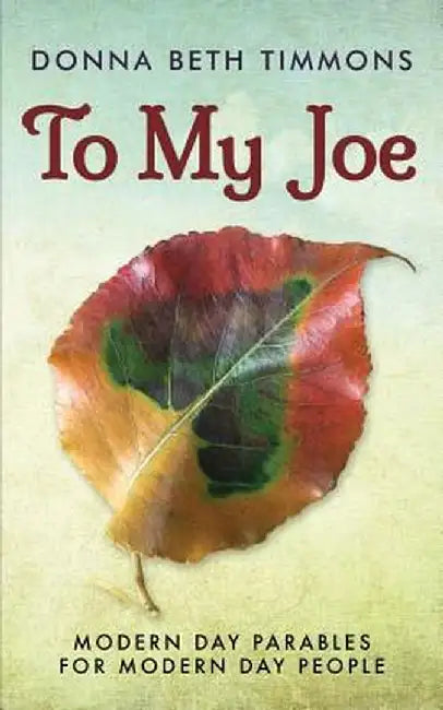 To My Joe: Modern-Day Parables for Modern-Day People by Donna Beth Timmons