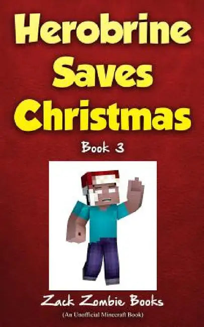 Herobrine Saves Christmas by Zack Zombie Books, Zack Zombie